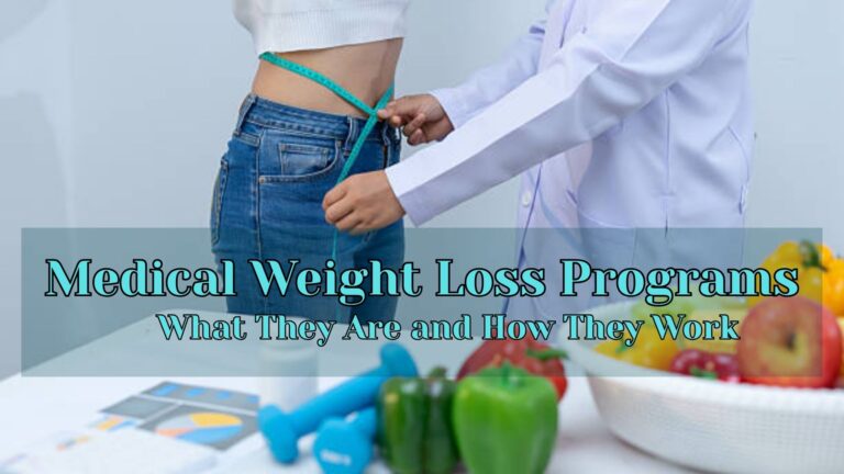 Medical Weight Loss Programs: What They Are and How They Work