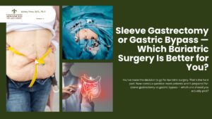 Sleeve Gastrectomy or Gastric Bypass — Which Bariatric Surgery Is Better for You?